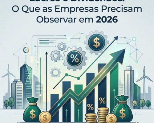 Lucros e Dividendos: O Que as Empresas Precisam Observar em 2026
